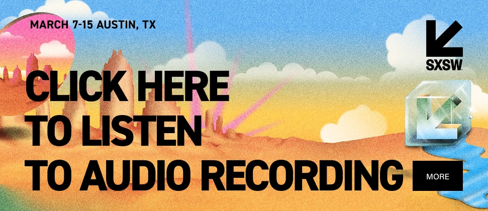 SXSW 2025 / click here to listen to audio recording